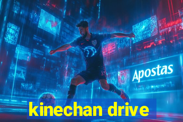 kinechan drive